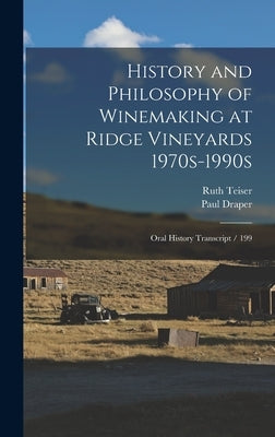 History and Philosophy of Winemaking at Ridge Vineyards 1970s-1990s: Oral History Transcript / 199 by Teiser, Ruth
