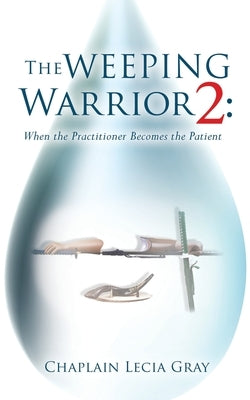 The Weeping Warrior 2 by Gray, Chaplain Lecia