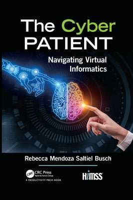 The Cyber Patient: Navigating Virtual Informatics by Mendoza Saltiel Busch, Rebecca