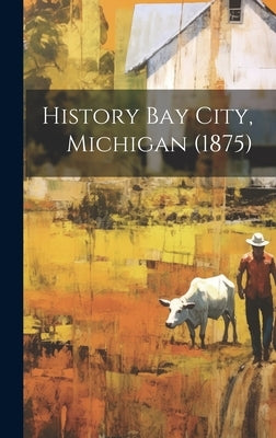 History Bay City, Michigan (1875) by Anonymous