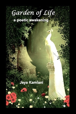 Garden of Life: a poetic awakening by Kamlani, Minal