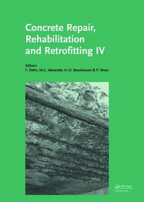 Concrete Repair, Rehabilitation and Retrofitting IV: Proceedings of the 4th International Conference on Concrete Repair, Rehabilitation and Retrofitti by Dehn, Frank