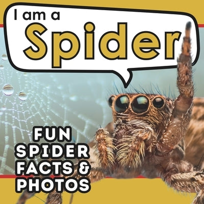 I am a Spider: A Children's Book with Fun and Educational Animal Facts with Real Photos! by Brains, Active