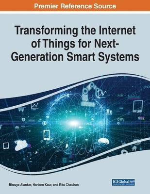 Transforming the Internet of Things for Next-Generation Smart Systems by Alankar, Bhavya