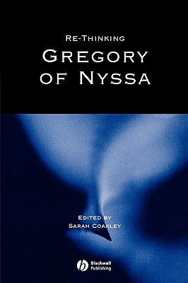 Re-Thinking Gregory of Nyssa: Realism, Magic, and the Art of Adaptation by Coakley, Sarah