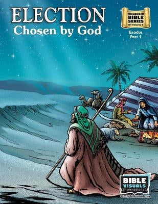Election: Old Testament Volume 6: Exodus Part 1 by Piepgrass, Arlene
