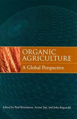 Organic Agriculture: A Global Perspective by Kristiansen, Paul