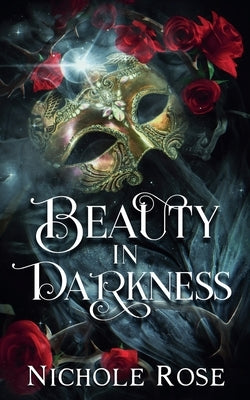 Beauty in Darkness by Rose, Nichole