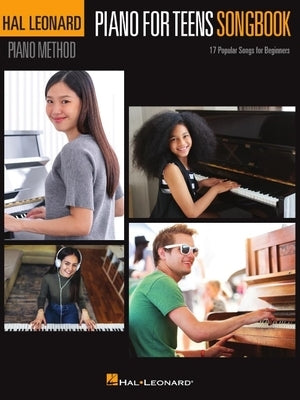 Piano for Teens Songbook - Hal Leonard Piano Method with 17 Popular Songs for Beginners by 