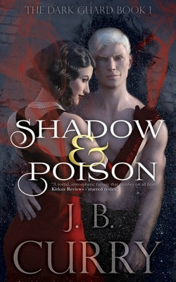 Shadow & Poison: The Dark Guard Book 1 by Curry, J. B.