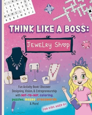 Think Like a Boss: Jewelry Shop: Activity Book with an Interactive Story. Discover Designing, Vision, & Entrepreneurship with Coloring, P by Roedel, Jemma