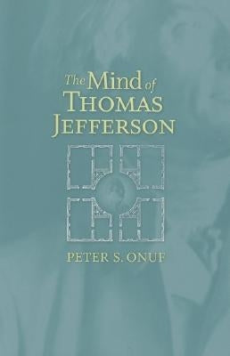 The Mind of Thomas Jefferson by Onuf, Peter S.