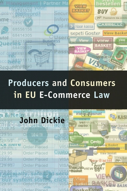 Producers and Consumers in EU E-Commerce Law by Dickie, John