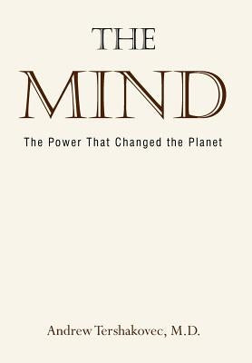 The Mind: The Power That Changed the Planet by Tershakovec M. D., Andrew