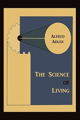 The Science of Living by Adler, Alfred