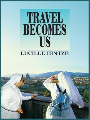 Travel Becomes Us by Hintze, Lucille