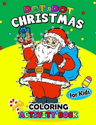 Dot to Dot Christmas Coloring Activity Book for Kids: for boy, girls, kids Ages 2-4,3-5,4-8 plus Game Mazes, Coloring, Crosswords, Dot to Dot, Matchin by Preschool Learning Activity Designer