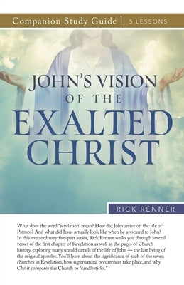 John's Vision of the Exalted Christ Study Guide by Renner, Rick