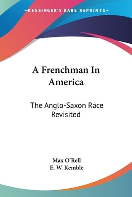 A Frenchman In America: The Anglo-Saxon Race Revisited by O'Rell, Max
