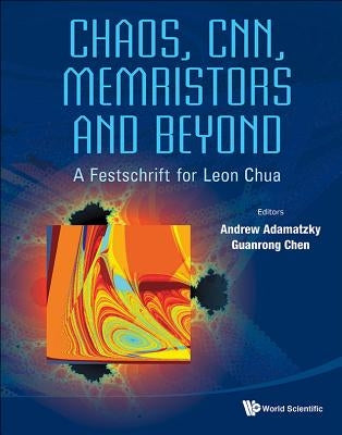 Chaos, Cnn, Memristors and Beyond: A Festschrift for Leon Chua (with DVD-Rom, Composed by Eleonora Bilotta) by Adamatzky, Andrew