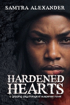 Hardened Hearts: A Psychological Fiction of Secrets and Shattered Trusts by Alexander, Samyra