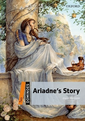 Dominoes, New Edition: Level 2: 700-Word Vocabulary Ariadne's Story by Hannan, Joyce