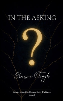 In The Asking Poetry From The Pages Of In the Asking, I Changed by Singh, Charrvi