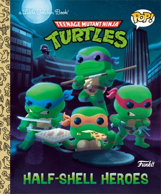 Teenage Mutant Ninja Turtles: Half-Shell Heroes (Funko Pop!) by Huntley, Matt