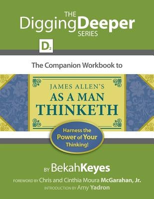The Companion Workbook to James Allen's As A Man Thinketh: Harness the Power of Your Thinking! by McGarahan Jr, Chris