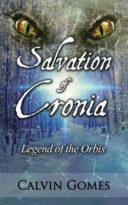 Salvation of Cronia: Legend of the Orbis by Gomes, Calvin N.