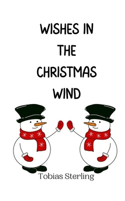 Wishes in the Christmas Wind by Sterling, Tobias