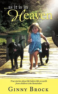 ...as it is in Heaven: True Stories of Life Before Life From Children Who Remember by Brock, Ginny