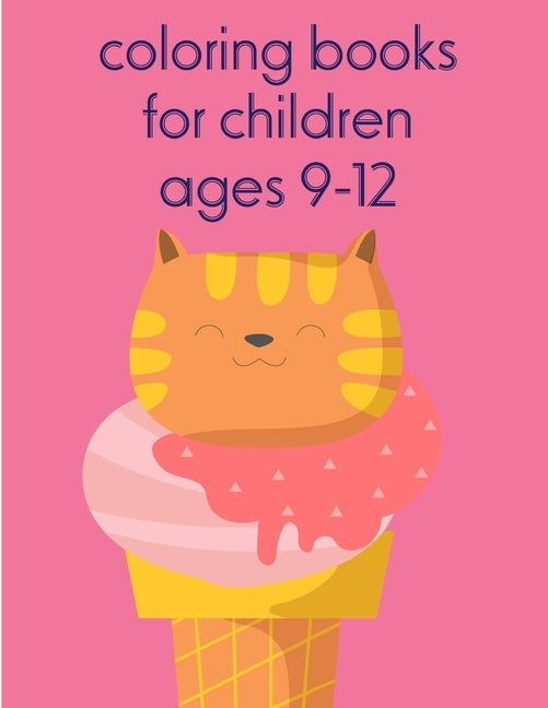 Coloring Books For Children Ages 9-12: A Coloring Pages with Funny and Adorable Animals for Kids, Children, Boys, Girls by Mimo, J. K.