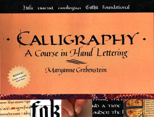 Calligraphy: A Course in Hand Lettering by Grebenstein, Maryanne