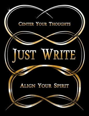 Just Write: Center Your Thoughts, Align Your Spirit by Lumpkin, Shanovia