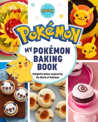 My Pokemon Baking Book: Delightful Bakes Inspired by the World of Pokémon by Melendez