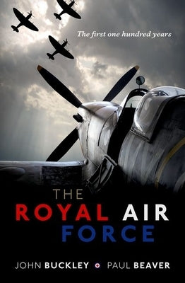 The Royal Air Force: The First One Hundred Years by Buckley, John