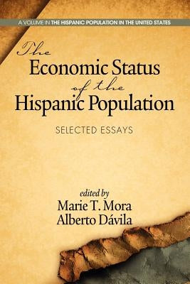 The Economic Status of the Hispanic Population: Selected Essays by Mora, Marie T.