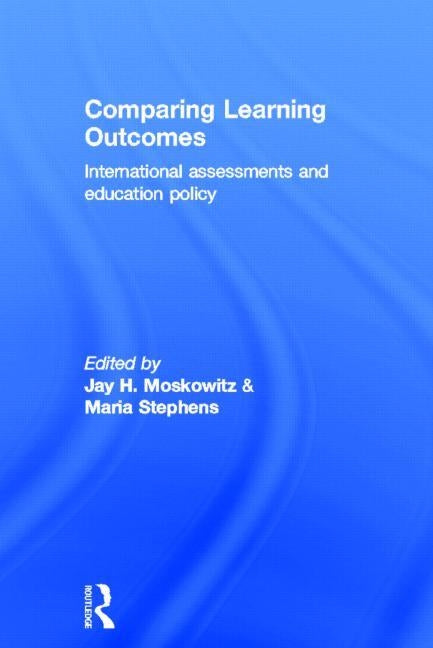 Comparing Learning Outcomes: International Assessment and Education Policy by Moskowitz, Jay