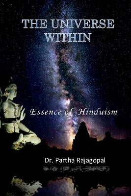 The Universe Within: Essence of Hinduism by Rajagopal Phd, Partha
