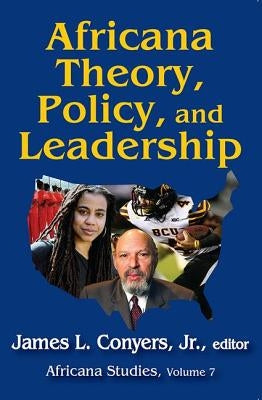 Africana Theory, Policy, and Leadership by Conyers, James L., Jr.