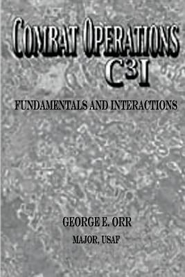 Combat Operations C3I Fundamentals and Interactions by Orr, Major Usaf George E.