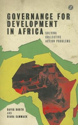 Governance for Development in Africa: Solving Collective Action Problems by Booth, David