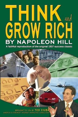 Think and Grow Rich: A faithful reproduction of the original 1937 success classic by Hill, Napoleon