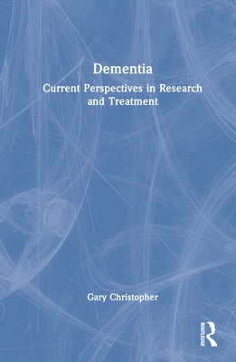 Dementia: Current Perspectives in Research and Treatment by Christopher, Gary