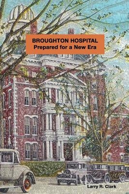 Broughton Hospital: Prepared for a New Era by Clark, Larry Richard