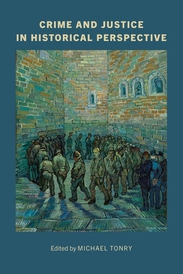 Crime and Justice, Volume 53: Crime and Justice in Historical Perspective Volume 53 by Tonry, Michael