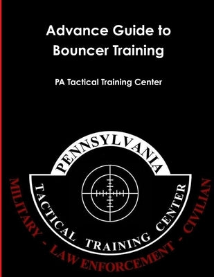 Advance Guide to Bouncer Training by Training Center, Pa Tactical