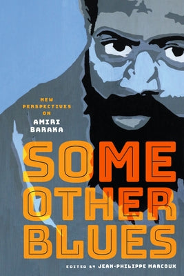 Some Other Blues: New Perspectives on Amiri Baraka by Marcoux, Jean-Philippe