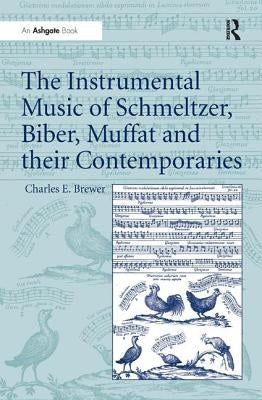 The Instrumental Music of Schmeltzer, Biber, Muffat and Their Contemporaries by Brewer, Charles E.
